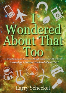 Image for I wondered about that too  : 111 questions and answers about science and other stuff