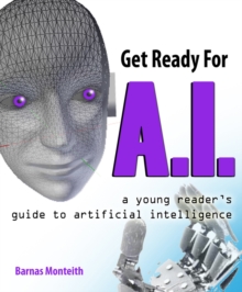 Image for Get ready for A.I  : a young reader's guide to artificial intelligence