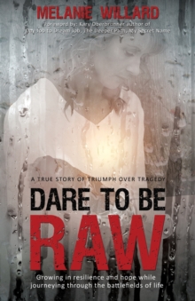 Image for Dare to be Raw : Growing in resilience and hope while journeying through the battlefields of life.