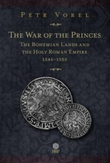 Image for The War of the Princes : The Bohemian Lands and the Holy Roman Empire 1546-1555