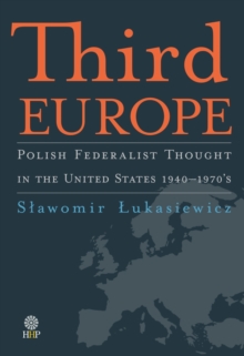 Image for Third Europe : Polish Federalist Thought in the United States - 1940-1970s