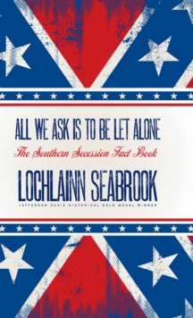 Image for All We Ask is to be Let Alone : The Southern Secession Fact Book