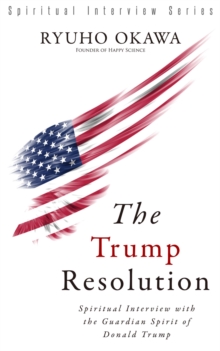 Image for The Trump Resolution: Spiritual Interview with the Guardian Spirit of Donald Trump