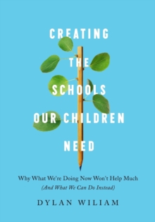 Image for Creating the Schools Our Children Need : Why What We’re Doing Now Won’t Help Much (And What We Can Do Instead)
