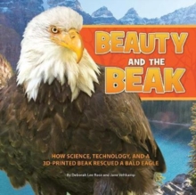 Image for Beauty and the Beak : How Science, Technology, and a 3D-Printed Beak Rescued a Bald Eagle