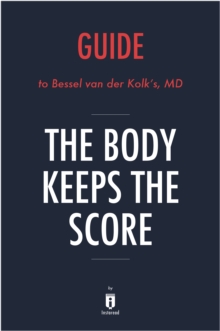 Image for Body Keeps the Score: Brain, Mind, and Body in the Healing of Trauma by Bessel van der Kolk, MD Key Takeaways, Analysis & Review.