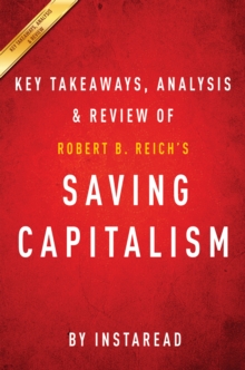 Image for Saving Capitalism: For the Many, Not the Few by Robert B. Reich Key Takeaways, Analysis & Review.