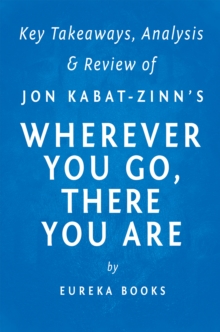 Image for Wherever You Go, There You Are: Mindfulness Meditation in Everyday Life by Jon Kabat-Zinn Key Takeaways, Analysis & Review.
