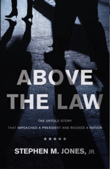 Image for Above The Law: THE UNTOLD STORY THAT IMPEACHED A PRESIDENT AND ROCKED A NATION