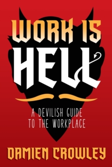 Image for Work is Hell : A Devilish Guide to the Workplace