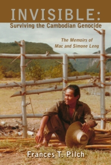 Image for INVISIBLE: Surviving the Cambodian Genocide : The Memoirs of Mac and Simone Leng
