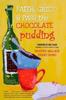 Image for Faith, Grief & Pass the Chocolate Pudding