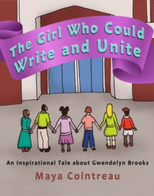 Image for Girl Who Could Write and Unite: An Inspirational Tale About Gwendolyn Brooks