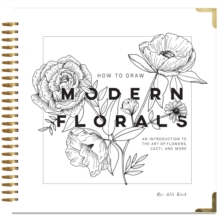 How To Draw Modern Florals: An Introduction To The Art of Flowers, Cacti, and More