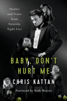 Image for Baby, don't hurt me: stories and scars from Saturday night live