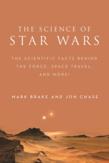 Image for The science of Star Wars  : the scientific facts behind the force, space travel, and more!
