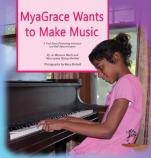 Image for MyaGrace Wants to Make Music : A True Story Promoting Inclusion and Self-Determination