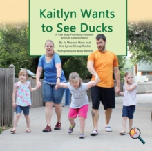 Image for Kaitlyn Wants To See Ducks : A True Story Promoting Inclusion and Self-Determination