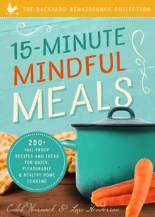 Image for 15-Minute Mindful Meals: 250+ Recipes and Ideas for Quick, Pleasurable & Healthy Home Cooking