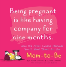 Image for Being pregnant is like having company for nine months  : and 174 other laughs (because you'll need them) for the mom-to-be