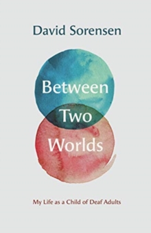 Between Two Worlds - My Life as a Child of Deaf Adults