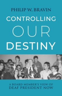 Image for Controlling Our Destiny – A Board Member's View of  Deaf President Now