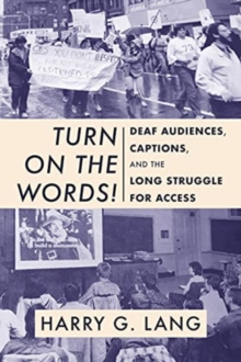 Image for Turn on the words!  : deaf audiences, captions, and the long struggle for access