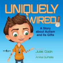 Image for Uniquely Wired : A Story About Autism and its Gifts