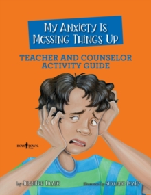 My Anxiety is Messing Things Up – Teacher and Counselor Guide