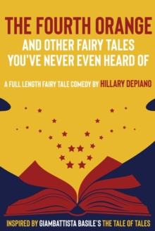 Image for The Fourth Orange and Other Fairy Tales You've Never Even Heard Of : a full length fairy tale comedy play [Theatre Script]