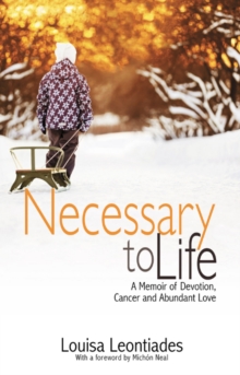 Image for Necessary to Life : A Memoir of Devotion, Cancer and Abundant Love