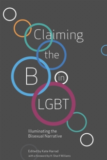 Image for Claiming the B in LGBT: illuminating the bisexual narrative