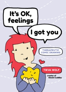Image for It’s Ok, Feelings, I Got You : Therapeutic Comic Drawing