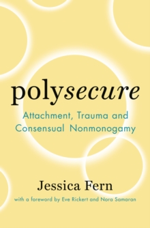 Image for Polysecure : Attachment, Trauma and Consensual Nonmonogamy