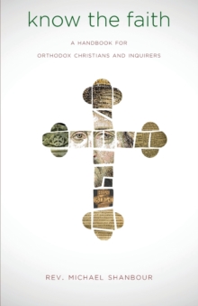 Image for Know the Faith : A Handbook for Orthodox Christians and Inquirers