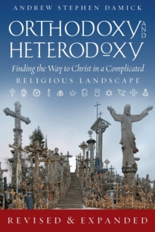 Image for Orthodoxy and Heterodoxy : Finding the Way to Christ in a Complicated Religious Landscape