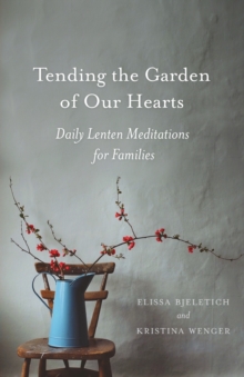 Image for Tending the Garden of Our Hearts