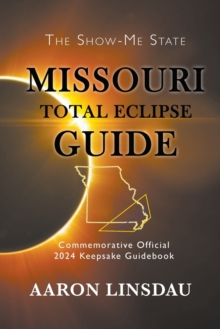 Missouri Total Eclipse Guide: Official Commemorative 2024 Keepsake Guidebook