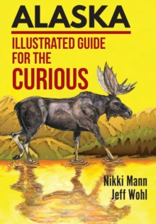 Alaska: Illustrated Guide for the Curious