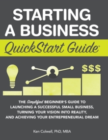 Image for Starting a Business QuickStart Guide : The Simplified Beginner's Guide to Launching a Successful Small Business, Turning Your Vision into Reality, and Achieving Your Entrepreneurial Dream