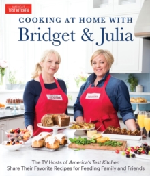 Image for Cooking at Home With Bridget & Julia: The TV Hosts of America's Test Kitchen Share Their Favorite Recipes for Feeding Family and Friends