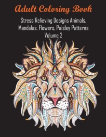 Image for Adult Coloring Book Stress Relieving Designs Animals, Mandalas, Flowers, Paisley Patterns Volume 2
