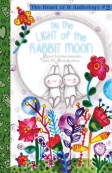 Image for By the Light of the Rabbit Moon : The Heart of It Anthology #2