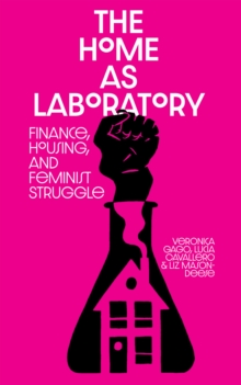 Image for Home as Laboratory: Finance, Housing, and Feminist Struggle