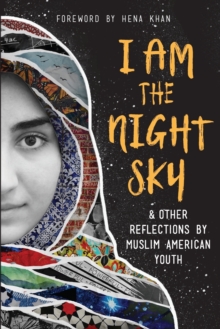 Image for I Am the Night Sky : & Other Reflections by Muslim American Youth
