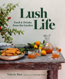 Lush Life: Food & Drinks from the Garden