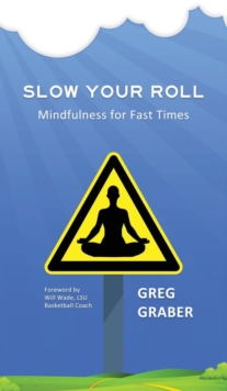 Image for Slow Your Roll : Mindfulness for Fast Times