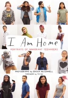 Image for I Am Home: Portraits of Immigrant Teenagers.