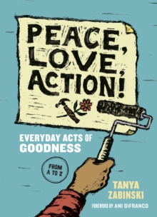 Image for Peace, love, action!: everyday acts of goodness from A to Z