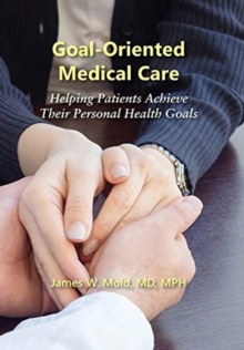 Image for Goal-Oriented Medical Care : Helping Patients Achieve Their Personal Health Goals